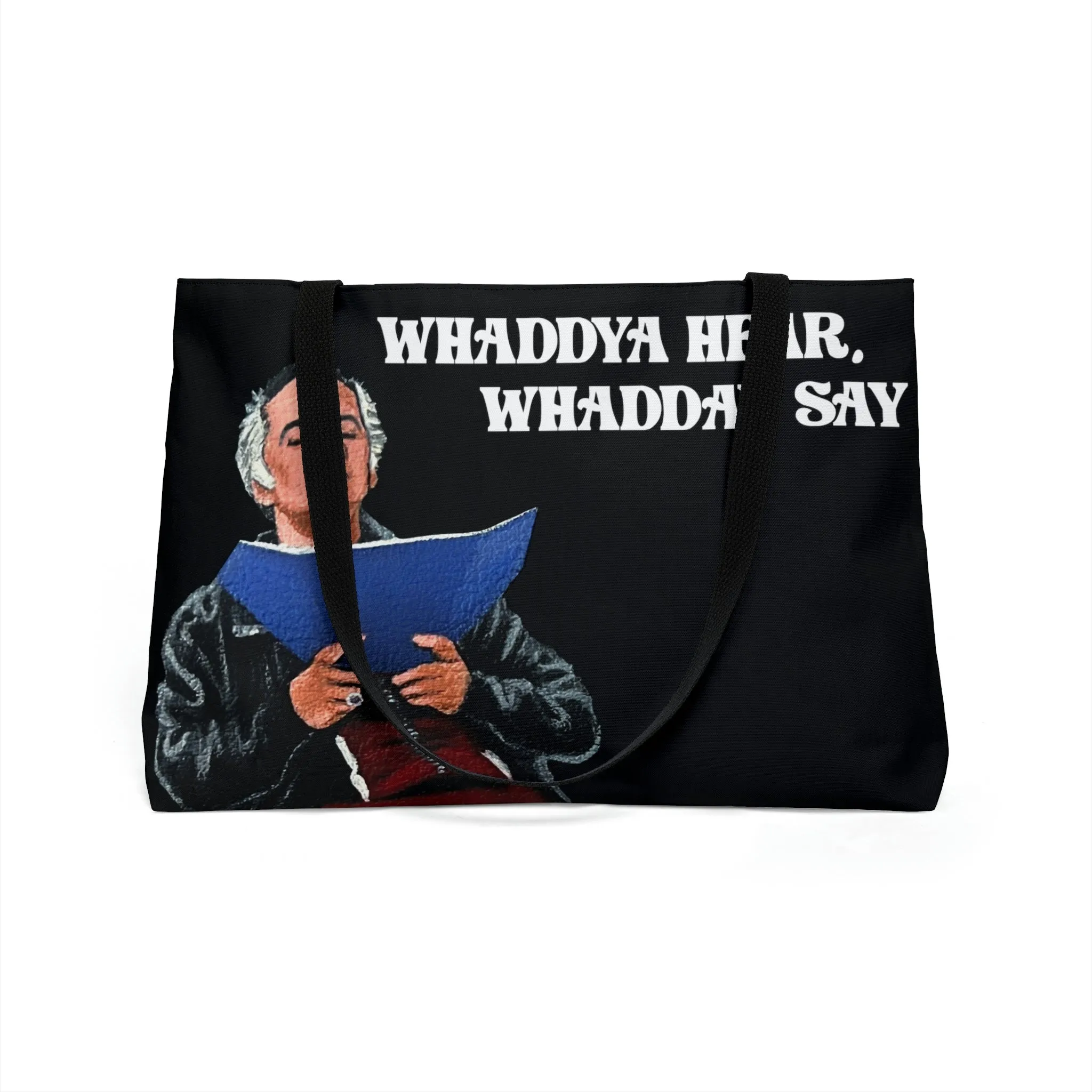 Whaddya Hear Weekender Tote Bag